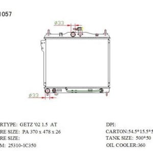 RAD-HY-AT26-274 Radiator Cartype: Getz 1.6 G4ED/G4EE/GETZ 2005-2010 Application: At Core Size: 370*478*26 OEM：253101C350 NS：67487 Carton: 545*140*535 Oil Cooler: 360MM