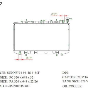 RAD-NS-MT26-276 Radiator Cartype: Sunny N14 1.7/1.8D 1994-1996 Application: Mt Core Size: 320*648*26 OEM：21410OM500/OM403 NS：62963 CARTON:730*130*485 Oil Cooler:/